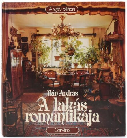 Bán András: A lakás romantikája. A szép otthon. Bp.,1987, Corvina. Kiadói kartonált papírkötés.