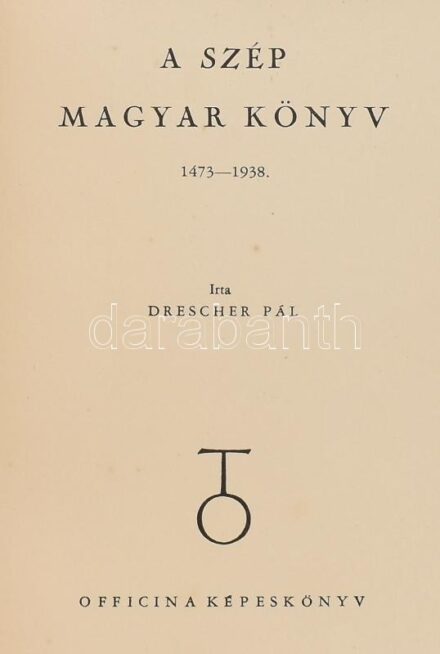 Drescher Pál: A szép magyar könyv. 1473-1938. Officina Képeskönyvek. Bp.,1938, Officina. Számos illusztrációval. Kiadói kartonált papírkötés, kis kopással