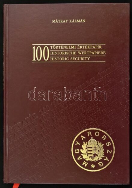 Mátray Kálmán: 100 történelmi értékpapír. Budapest, Kiadó Kft.-'Blanket' GmbH Specimen Ltd., 1990. Műbőr kötésben, képekkel illusztrálva.