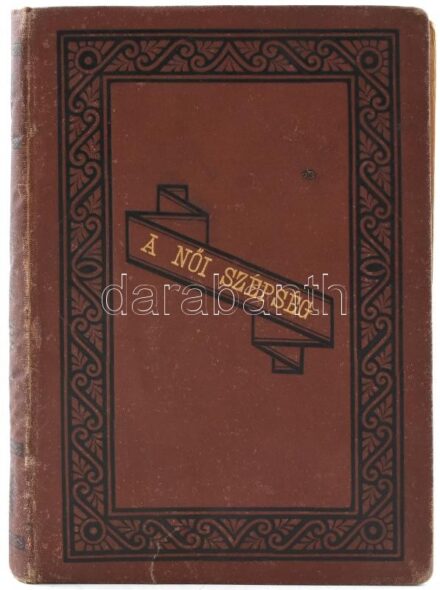 [Wohl Janka] Egy nagyvilági hölgy: A női szépség fentartásának, ápolásának és növelésének titkai. Bp.,1887, Athenaeum, 288 p. Második, javított és bővített kiadás. Kiadói aranyozott, egészvászon-kötés, kissé kopott