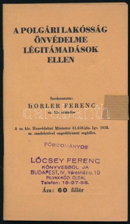 Horler Ferenc m. kir. százados: A polgári lakósság önvédelme a légítámadások ellen. Bp., 1938. Kiadói papírborítóval