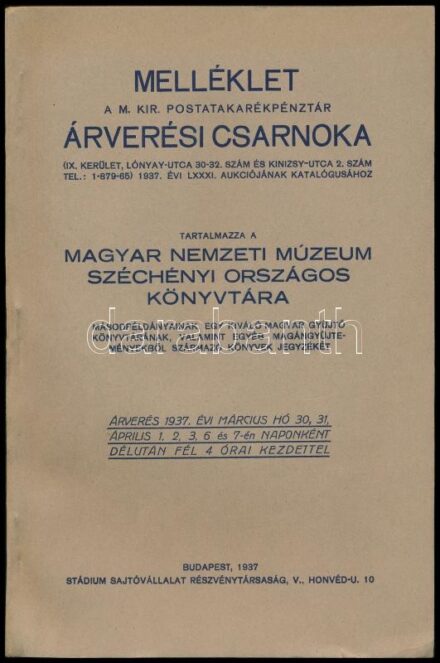 1937 Melléklet a M. Kir. Postatakarékpénztár Árverési Csarnoka 1937. évi LXXXI. aukciójának katalógusához. Tartalmazz a Magyar Nemzeti Múzeum Széchényi Országos könyvtára másodpéldányainak, egy kiváló magyar gyűjtő