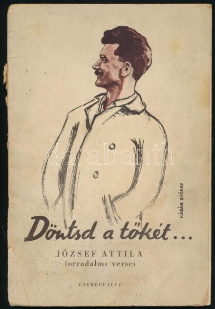 József Attila: Döntsd a tőkét... József Attila forradalmi versei. Bp., 1945, Cserépfalvi, 56 p. Kiadói illusztrált papírkötés, sérült gerinccel