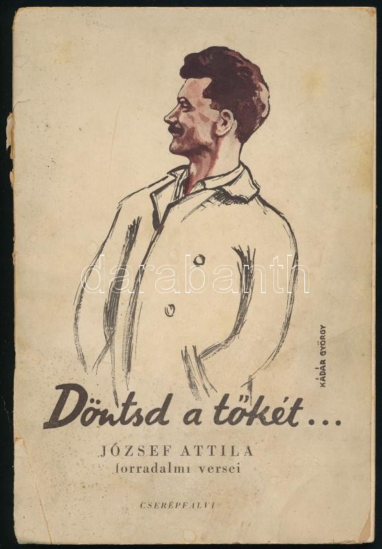 József Attila: Döntsd a tőkét... József Attila forradalmi versei. Bp., 1945, Cserépfalvi, 56 p. Kiadói illusztrált papírkötés, sérült gerinccel