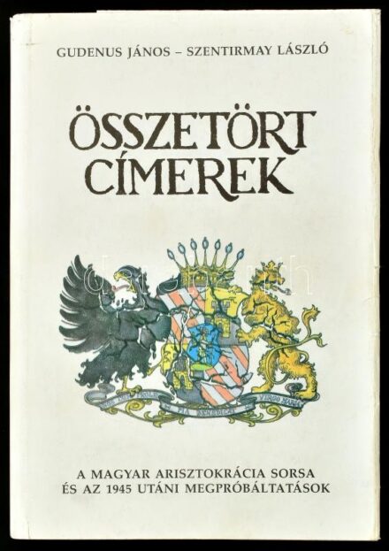 Gudenus János József - Szentirmay László: Összetört címerek. A magyar arisztokrácia sorsa és az 1945 utáni megpróbáltatások. Bp., 1989, Mozaik. Kiadói papírkötés, kiadói papír védőborítóval