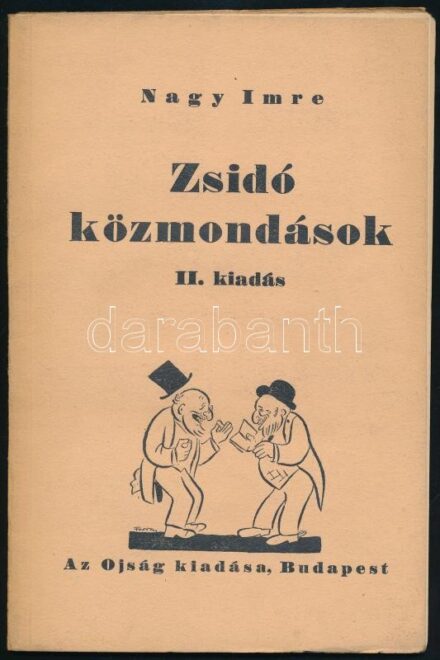 Nagy Imre: Zsidó közmondások. Bp.,é.n.,Az Ojság, 48 p. Második kiadás. Kiadói papírkötés, az elülső borítón hajtásnyommal, a borító belül, a gerinc mentén kissé levált a gerinctől, de alapvetően jó állapotban van.