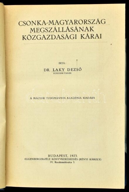 Laky Dezső: Csonka-Magyarország megszállásának közgazdasági kárai. Magyar Közgazdasági Könyvtár és Remekírók Tára. XXII. Bp., 1923., MTA, VIII+468 p. Átkötött félvászon-kötés, az elülső szennylapon bejegyzéssel.