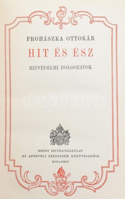 Prohászka Ottokár: Hit és ész. Hitvédelmi dolgozatok. Bp., Szent István Társulat. Kiadói egészvászon kötés, kissé kopottas állapotban.