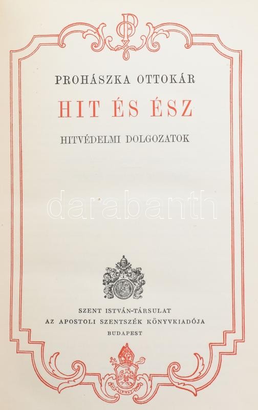 Prohászka Ottokár: Hit és ész. Hitvédelmi dolgozatok. Bp., Szent István Társulat. Kiadói egészvászon kötés, kissé kopottas állapotban.