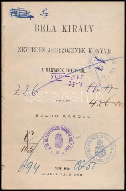 Béla király Névtelen jegyzőjének könyve a magyarok tetteiről. Ford. Szabó Károly. Pest, 1860., Ráth Mór, 4+90 p. Későbbi átkötött kopott félvászon-kötés, javított címlappal, volt könyvtári példány.