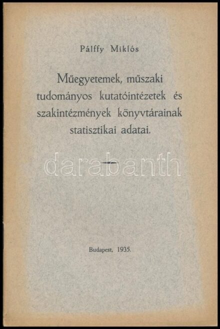 1935 Pálffy Miklós: Műegyetemek, műszaki tudományok kutatóintézetek és szakintézmények könyvtárainak statisztikai adatai. A szerző által DEDIKÁLT példány. Bp., 1935., 'Élet'-ny., 16 p. Kiadói papírkötés.
