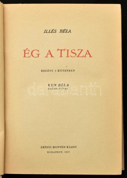 Illés Béla: Ég a Tisza. Regény 3 kötetben. Kun Béla előszavával. Bp., 1957, Zrinyi. Kiadói félvászon-kötésben. A szerző, Illés Béla (1895-1974) által Gábor Viktor, a Kulturális Minisztérium Kiadói Főigazgatóságának
