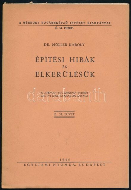 Möller Károly: Építésio hibák és elkerülésük. Mérnöki Továbbképző Intézet Kiadványai É. 31. füzet. Bp., 1945., Egyetemi-ny. Kiadói papírkötés. + Világítástechnikai alapfogalmak, tervezés és számítási példák.