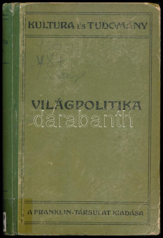 Dr. Balanyi György: Világpolitika. A világtörténet legújabb fejezete (1871-1914). Kultura és Tudomány. Bp., 1918, Franklin. Kiadói félvászon kötés, kopott borítóval, javított kötéssel, volt könyvtári példány.