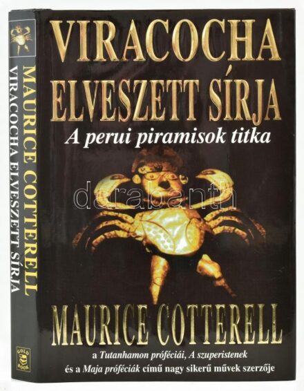 Maurice Cotterell: Viracocha elveszett sírja. A perui piramisok sírja. Ford.: Ladányi Borbála. Bp., én., Gold Book. Kiadói kartonált papírkötés, kiadói papír védőborítóban.