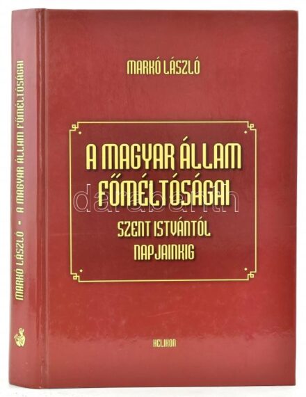 Markó László: A magyar állam főméltóságai Szent Istvántól napjainkig. Bp., 2006., Helikon. 2., bővített, javított kiadás. Kiadói kartonált papírkötés.