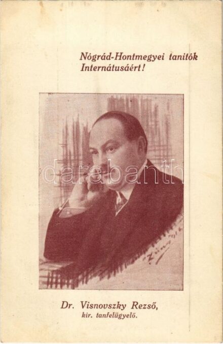 Dr. Visnovszky Rezső kir. tanfelügyelő. Nógrád-Hontmegyei tanítók Internátusáért!