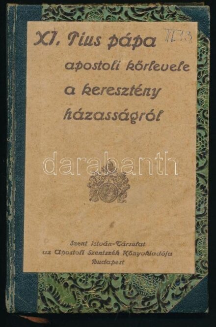 XI. Pius pápa apostoli körlevele a keresztény házasságról. Bp.,1931,Szent István-Társulat. Átkötött kopott félvászon-kötés, intézményi bélyegzővel.