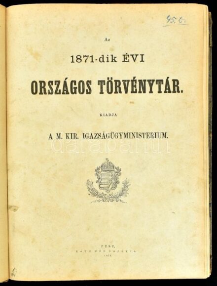 Az 1871-dik évi/1872-dik országos törvénytár. (Corpus Juris.) [Egybekötve.] Kiadja a M. Kir. Igazságügyministerium. Bp., 1872-1873., Ráth Mór, 4+438;4+211 p. Korabeli félvászon-kötésben, kopott, foltos borítóval, sérült gerinccel,