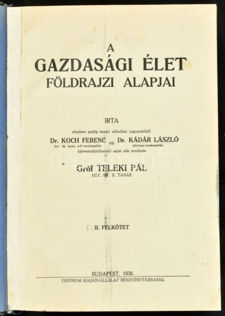 Teleki Pál: A gazdasági élet földrajzi alapjai. Írta, részben pedig tanári előadásai jegyzetéből Koch Ferenc és Kádár László közreműködésével sajtó alá rendezte gróf - -. 1-2. kötet. [Egybekötve.] Bp., 1936., Centrum,