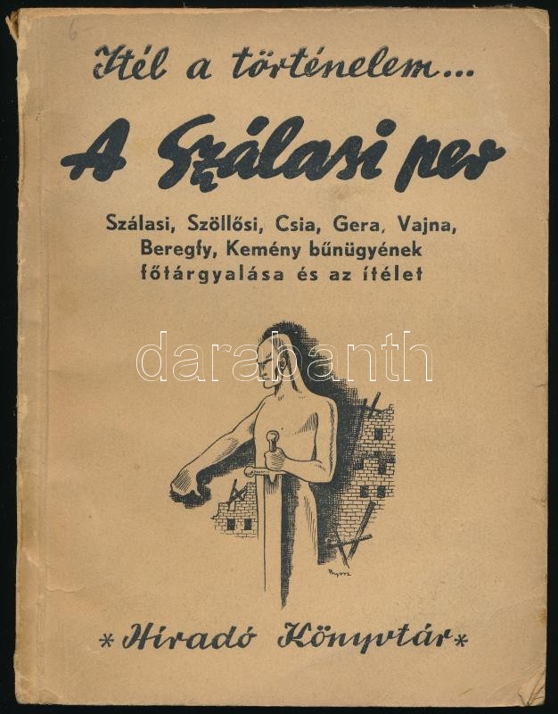 Ábrahám Ferenc-Kussinszky Endre (szerk.): A Szálasi-per. A vád, a vallomások és az ítélet. Szálasi, Szőllősi, Csia, Gera, Vajna, Beregfy, Kemény bűnügyének főtárgyalása és az ítélet. A Magyar Országos Tudosító és a Magyar