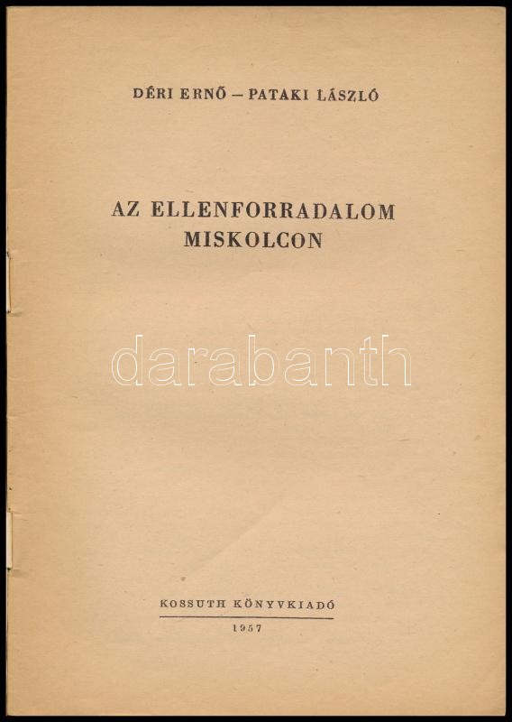 Déri Ernő-Pataki László: Az ellenforradalom Miskolcon. Bp., 1957., Kossuth, 69+3 p. Kiadói kissé kopott papírkötés. - Image 2