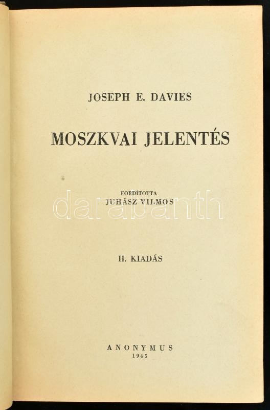Davies, Joseph E.: Moszkvai jelentés. Bp., 1945, Anonymus. Második kiadás. Átkötött kopott félvászon-kötés, az eredeti elülső papírborítót bekötötték.