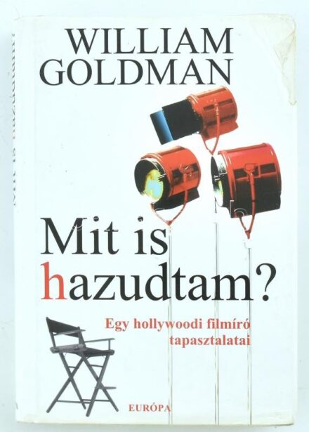 William Goldman: Mit is hazudtam? Egy hollywoodi filmíró tapasztalatai. Bp., 2002. Európa. Kiadói kartonálásban, sérült papír védőboríróval