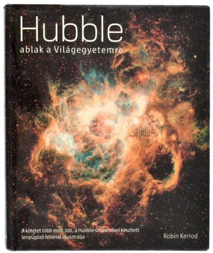 Kerrod, Robin: Hubble, ablak a világegyetemre. Bp., 2005. Quintet. Kiadói kartonálásban, papír védőborítóval