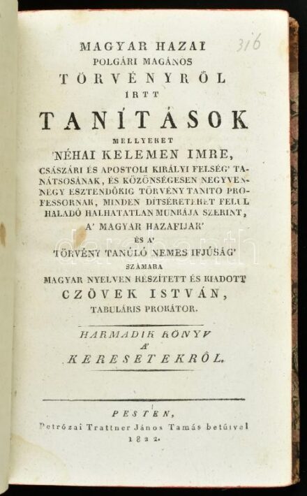 Magyar hazai polgári magános törvényről írtt tanítások, mellyeket néhai Kelemen Imre munkája szerint a' magyar hazafijak' és a' törvény tanúló nemes ifjúság' számára magyar nyelven készített és kiadott Czövek István. 3