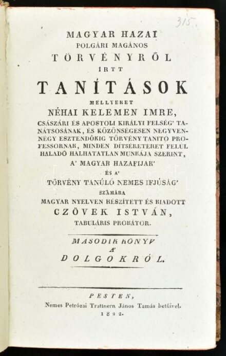 Magyar hazai polgári magános törvényről írtt tanítások, mellyeket néhai Kelemen Imre munkája szerint a' magyar hazafijak' és a' törvény tanúló nemes ifjúság' számára magyar nyelven készített és kiadott Czövek István. 2.