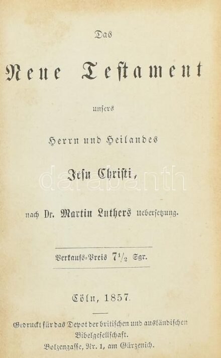 Das neue Testament unsers Herrn und Heilandes Jesu Christi, nach Dr. Martin Luthers Uebersetzung.; Die Psalmen Davids nach Dr. M. Luthers Uebersetzung. Köln, 1857., Depot Der Britischen Und Ausländischen Bibelgesellschaft. Német nyelven.