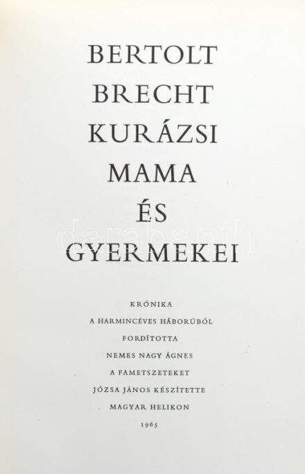 Berthold Brecht: Kurázsi mama és gyermekei. Ford: Nemes Nagy Ágnes, Józsa János fametszeteivel. Számozott (160./600) példány. Bp., 1965. Helikon. Kiadói egészbőr-kötésben.