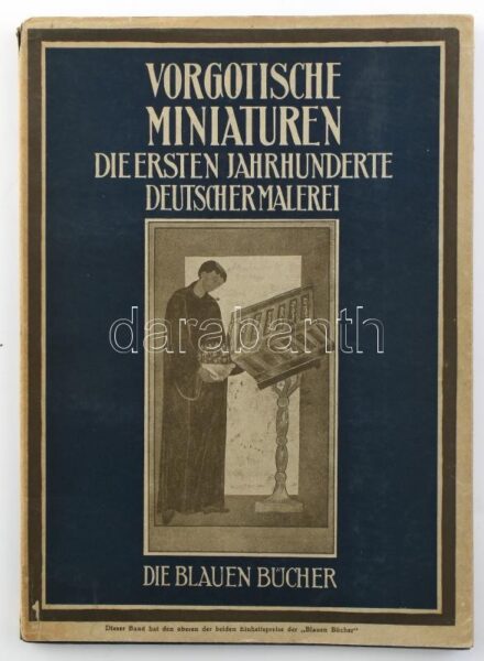 Vorgotische Miniaturen die erste Jahrhunderte deutscher Malerei. Die Blauen Bücher. Leipzig, 1931. Langwiesche Verlag. Kiadói papírkötésben