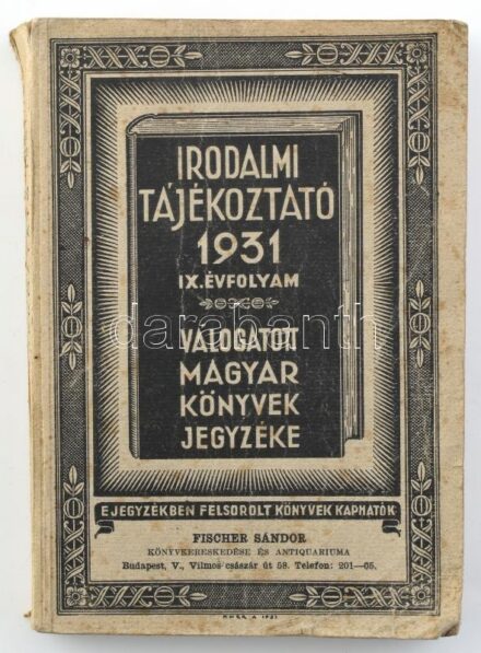 Irodalmi tájékoztató 1931. IX: évfolyam. Válogatott magyar könyvek jegyzéke. Fischer Andor könyvkereskedése és anikváriuma. 416p. Kiadói, kissé sérült papírkötésben