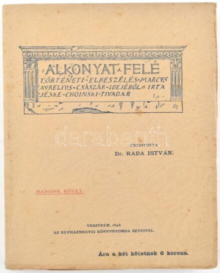 Jeske-Choinski Tivadar: Alkonyat felé. Történeti elbeszélés Marcus Aurelius császár idejéből. II. köt. Ford.: Dr. Rada István. Veszprém, 1898., Egyházmegyei Könyvnyomda, 337 p. Kiadói papírkötés, kissé foltos lapélekkel, a