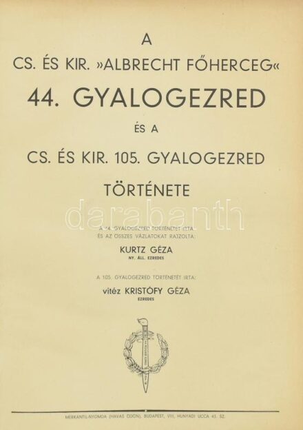 Kurtz Géza - Kristofy Géza: A cs. és kir. >>Albrecht Főherceg<< 44. gyalogezred és a cs. és kir. 105. gyalogezred története. Bp., [1937], Merkantil ny. 550 p., a 469. oldaltól a tisztek, tisztjelöltek, altisztek és