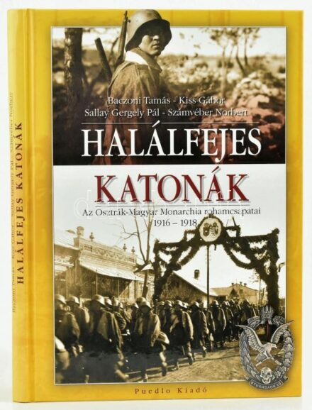 Baczoni-Kiss-Sallay-Számvéber: Halálfejes katonák. Az Osztrák-Magyar Monarchia rohamcsapatai 1916-1918. H.n., é.n., Puedlo. Kiadói kartonált kötés, jó állapotban.