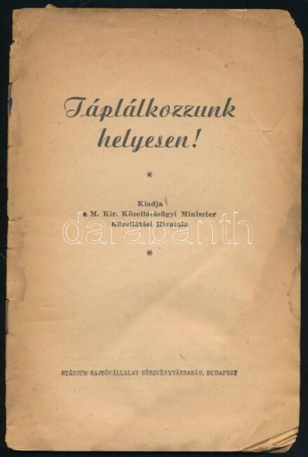 Táplálkozzunk helyesen! Bp., é.n., M. Kir. Közellátásügyi Miniszter Közellátási Hivatala/Stádium Rt. 48 p. Kiadói tűzött papírkötés, szakadt, sérült, foltos, viseltes állapotban.