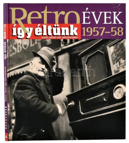 Retro évek így éltünk 1957-58. Képes riport egy időutazásról. Szerk.: Soós Éva. Bp., 2011.,PressCon. Kiadói kartonált papírkötés.
