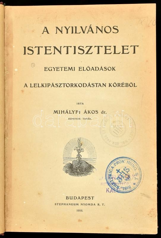Mihályfi Ákos: A nyilvános istentisztelet. Egyetemi előadások a lelkipásztorkodástan köréből. Bp., 1916., Stephaneum. Átkötött félvászon-kötés, kopott borítóval, intézményi bélyegzővel.