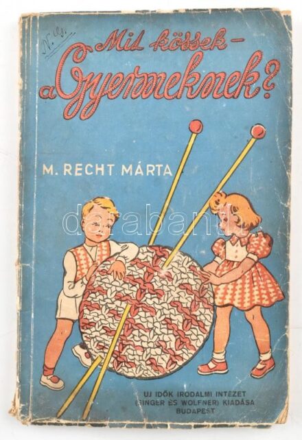 M. Recht Márta: Mit kössek a gyermekemnek? Bp., Új Idők Irodalmi Intézet. Kiadói papírkötés, viseltes állapotban.