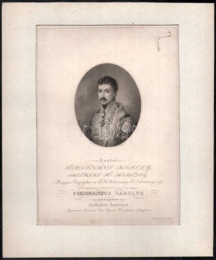 Habsburg-Estei Ferdinánd Károly József főherceg (1781-1850), osztrák tábornagy, Mária Terézia császárné unokája, a napóleoni háborúk idején császári főhadparancsnok, 1816-32-ig a magyarországi hadak főparancsnoka, könyomatos