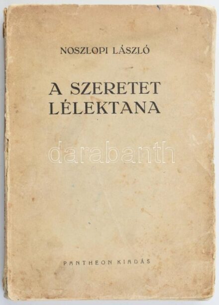 Noszlopi László: A szeretet lélektana és bölcselete. Bp.,1944,Pantheon. Kiadói szakadt papírkötés