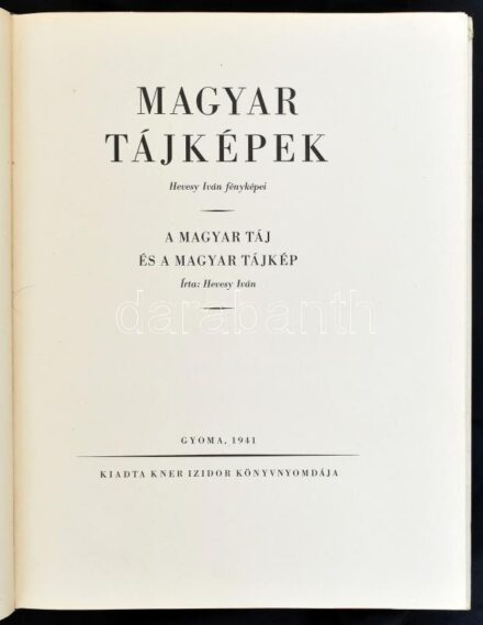 Hevesy Iván: Magyar tájképek. Hevesy Iván fényképei. A magyar táj és a magyar tájkép. Gyoma, 1941, Kner Izidor. Egészoldalas fekete-fehér fotókkal illusztrált. Kiadói félvászon kötésben, kopott, foltos borítóval.