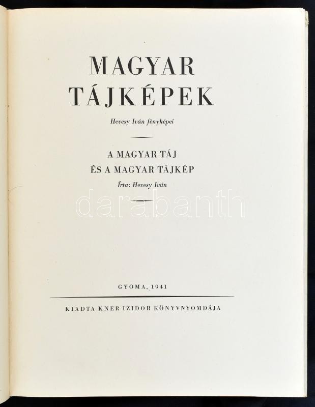 Hevesy Iván: Magyar tájképek. Hevesy Iván fényképei. A magyar táj és a magyar tájkép. Gyoma, 1941, Kner Izidor. Egészoldalas fekete-fehér fotókkal illusztrált. Kiadói félvászon kötésben, kopott, foltos borítóval.