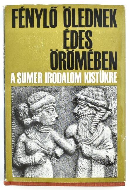 'Fénylő ölednek édes örömében...' A sumer irodalom kistükre. Összeáll., sumer eredetiből fordította, az előszót és a jegyzeteket írta: Komoróczy Géza. Bp., 1983, Európa. Kiadói egészvászon-kötés, kiadói papír