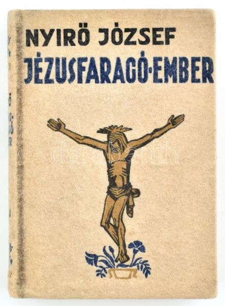 Nyírő József: Jézusfaragó ember. A borító rajza Végh Dezső munkája. Bp., (1937), Révai. Kiadói halina-kötésben,