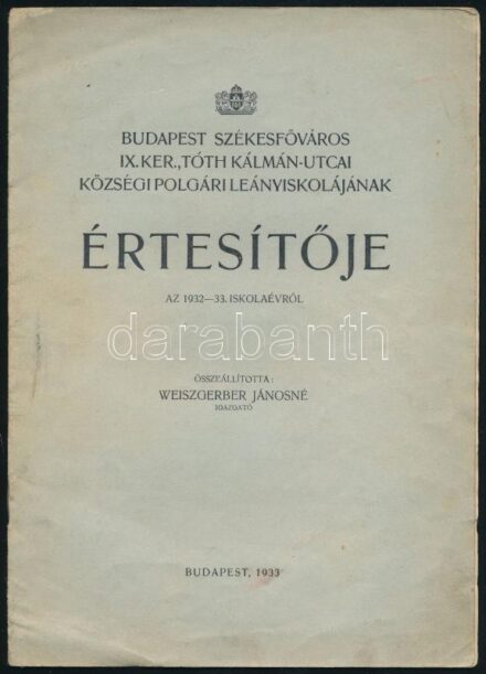 1933 Budapest Székesfőváros IX. ker., Tóth Kálmán-utcai Községi Polgári Leányiskolájának értesítője az 1932-33. iskolaévről. Összeáll.: Weiszgeber Jánosné. Bp., 1933., Pátria-ny., 14 p. Papírkötés, kissé foltos borítóval.