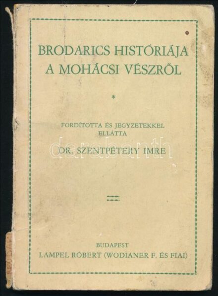 Brodarics históriája a mohácsi vészről. Fordította és jegyzetekkel ellátta: Dr. Szentpétery Imre. Reprint kiadás Bp., 1983, Zrínyi. 68 p. Kiadói papírkötésben, kissé sérült